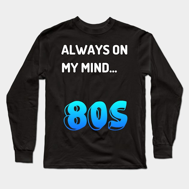 Themed Gag Gift for Someone Who Loves 80s Long Sleeve T-Shirt by MadArting1557